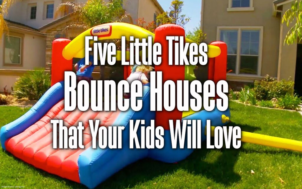 five little tikes bounce houses that your kids will love